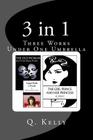 3 in 1: Three Works Under One Umbrella By Q. Kelly Cover Image