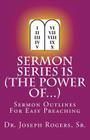 Sermon Series 1S (The Power Of...): Sermon Outlines For Easy Preaching By Sr. Joseph Roosevelt Rogers Cover Image