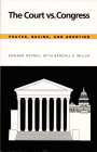 The Court vs. Congress: Prayer, Busing, and Abortion By Edward Keynes, Randall K. Miller Cover Image
