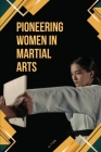 Pioneering Women in Martial Arts By Li T'An Cover Image