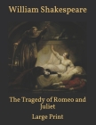 The Tragedy of Romeo and Juliet: Large Print Cover Image