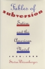 Fables of Subversion: Satire and the American Novel By Steven Weisenburger Cover Image