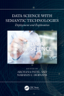 Data Science with Semantic Technologies: Deployment and Exploration By Archana Patel (Editor), Narayan C. Debnath (Editor) Cover Image