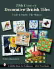 20th Century Decorative British Tiles: Craft and Studio Tile Makers: Craft and Studio Tile Makers (Schiffer Book for Collectors with Price Guide) By Chris Blanchett Cover Image