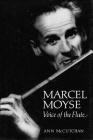 Marcel Moyse: Voice of the Flute (Amadeus) By Ann McCutchan Cover Image