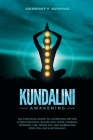Kundalini Awakening: An essential guide to achieving better consciousness and balancing your chakras, opening the third eye and embracing s Cover Image