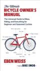 The Ultimate Bicycle Owner's Manual: The Universal Guide to Bikes, Riding, and Everything for Beginner and Seasoned Cyclists By Eben Weiss Cover Image