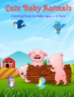 Cute Baby Animals - Coloring Book For Kids Ages 4-8 Yars By Fiona Abbott Cover Image
