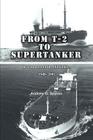 From T-2 to Supertanker: Development of the Oil Tanker, 1940-2000 By Andrew G. Spyrou Cover Image