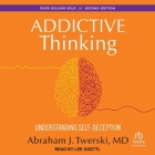 Addictive Thinking: Understanding Self-Deception By M. D., Lee Goettl (Read by) Cover Image