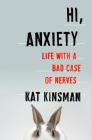 Hi, Anxiety: Life With a Bad Case of Nerves By Kat Kinsman Cover Image