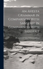 An Avesta Grammar in Comparison With Sanskrit In Comparison With Sanskrit By Abraham Valentine Williams Jackson Cover Image