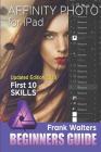 Affinity Photo for iPad: First 10 Skills for Beginners Cover Image
