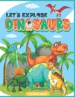 Let's Explore Dinosaurs Coloring Book: 44 Fantastic Dinosaur Coloring Book for Boys, Girls, Toddlers, Preschoolers, Great Gift fors Kids ages 4-8, 6-8 Cover Image