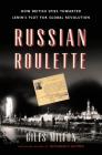 Russian Roulette: How British Spies Thwarted Lenin's Plot for Global Revolution Cover Image