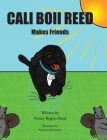 Cali Boii Reed Makes Friends By Nancy Rogers-Reed, Nicolaus McGarvey (Illustrator) Cover Image