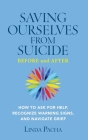 Saving Ourselves from Suicide - Before and After: How to Ask for Help, Recognize Warning Signs, and Navigate Grief By Linda Pacha Cover Image