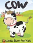 Cow Coloring Book For Kids: Perfect Cute Cow Coloring Books for boys, girls, and kids of ages 4-8 and up Cover Image