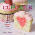 Bake It in a Cupcake: 50 Treats with a Surprise Inside Cover Image