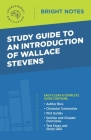 Study Guide to an Introduction of Wallace Stevens By Intelligent Education (Created by) Cover Image