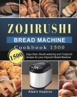 Zojirushi Bread Machine Cookbook1500: 1500 Days Best, Mouth-watering and Foolproof recipes for your Zojirushi Bread Machine Cover Image