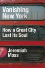 Vanishing New York: How a Great City Lost Its Soul By Jeremiah Moss Cover Image