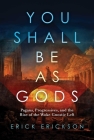 You Shall Be as Gods: Pagans, Progressives, and the Rise of the Woke Gnostic Left Cover Image