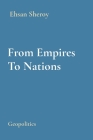 From Empires To Nations: Geopolitics By Ehsan Sheroy Cover Image