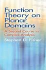 Function Theory on Planar Domains: A Second Course in Complex Analysis (Dover Books on Mathematics) By Stephen D. Fisher Cover Image
