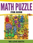 Math Puzzles For Kids: We Love Math By Speedy Publishing LLC Cover Image