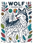 Wolf Coloring Book: Traverse the Tranquil Woodlands and Listen to the Whispers of Nature, as Majestic Wolves Grace Your Pages with Their P Cover Image