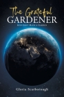 The Grateful Gardener: God First Made a Garden By Gloria Scarborough Cover Image