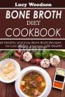 Bone Broth Diet Cookbook: 45 Healthy and Easy Bone Broth Recipes for Loss Weight. Improve your Health! By Lucy Woodson Cover Image