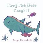 Fizzy Fish Gets Caught! By Paige Bloomfield Cover Image