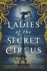 The Ladies of the Secret Circus By Constance Sayers Cover Image