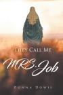 They Call Me MRS. Job By Donna Dowis Cover Image