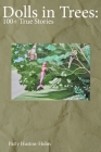 Dolls in Trees: 100+ True Stories By Patty Huston-Holm, Gennai Sawvel (Editor), Joshua Kabitanya (Artist) Cover Image