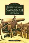 Fortresses of Savannah Georgia (Images of America (Arcadia Publishing)) By John Walker Guss Cover Image
