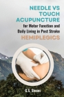 Needle vs Touch Acupuncture for Motor Function and Daily Living in Post Stroke Hemiplegics By G. S. Shaini Cover Image