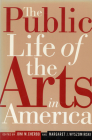 The Public Life of the Arts in America: The Public Life of the Arts in America, Revised Edition Cover Image