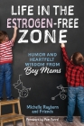 Life in the Estrogen-Free Zone: Humor and Heartfelt Wisdom from Boy Moms By Michelle Rayburn, Pam Farrel (Foreword by) Cover Image