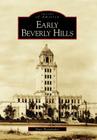 Early Beverly Hills (Images of America (Arcadia Publishing)) By Marc Wanamaker Cover Image