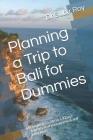 Planning a Trip to Bali for Dummies: Complete Guide to a 9 Days Journey That Is Economical and Luxurious By Sayantanee Sen Roy, Dr Subir Roy Cover Image