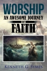 Worship: An Awesome Journey of Faith By Kenneth G. Symes Cover Image
