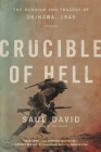 Crucible of Hell: The Heroism and Tragedy of Okinawa, 1945 By Saul David Cover Image