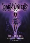 Fire and Ice: A Mermaid's Journey (Dark Waters) By Julie Gilbert, Kirbi Fagan (Illustrator) Cover Image