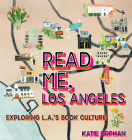 Read Me, Los Angeles: Exploring L.A.'s Book Culture Cover Image