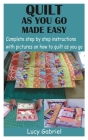 Quilt as You Go Made Easy: Complete step by step instructions with pictures on how to quilt as you go Cover Image