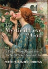 The Mystical Love of God: Divine Writing Messages from the God Who Is Always with Us By Peter Falkenberg Brown Cover Image