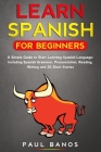 Learn Spanish for Beginners: : A Simple Guide to Start Learning Spanish Language: Including Grammar, Pronunciation, Reading, Writing and 20 Short S Cover Image